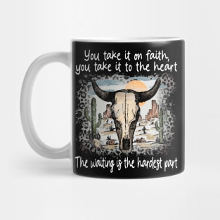 You Take It On Faith, You Take It To The Heart The Waiting Is The Hardest Part Deserts Bull Cactus Mug